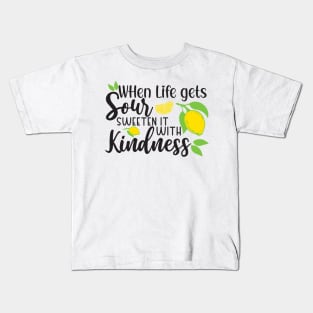 When Life Gets Sour, Sweeten it with Kindness Kids T-Shirt